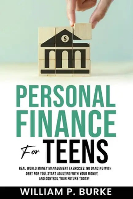 Personal Finance For Teens by Burke, William P.
