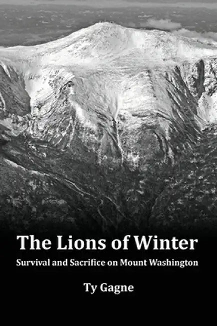 The Lions of Winter, Survival and Sacrifice on Mount Washington by Ty Gagne