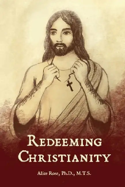 Redeeming Christianity by Alice Rose