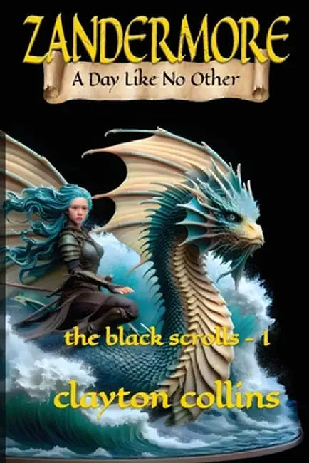 ZANDERMORE A Day Like No Other: the black scrolls - I by Clayton Todd Collins
