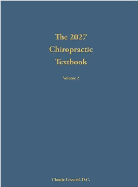 The 2027 Chiropractic Textbook Volume 2 by Lessard, Claude