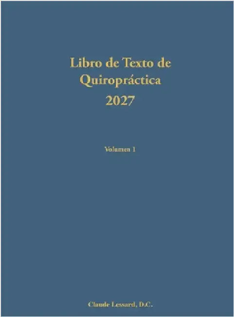 Libro de Texto de Quiropráctica 2027 Volumen 1 by Claude Lessard