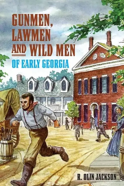 Gunmen, Lawmen and Wild Men of Early Georgia by Jackson
