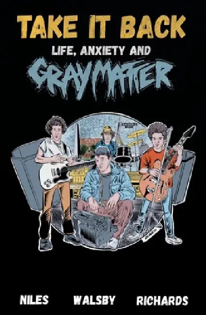 Take It Back: Life, Anxiety and Gray Matter by Steve Niles, Brian Walsby, Monica Richards