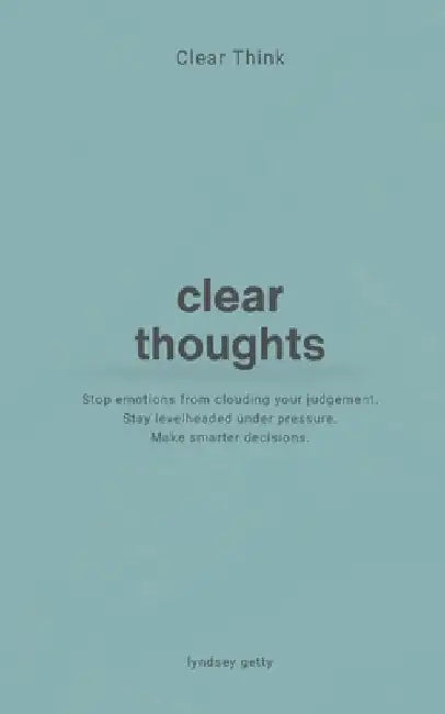 Clear Think: Clear Thoughts by Lyndsey Getty