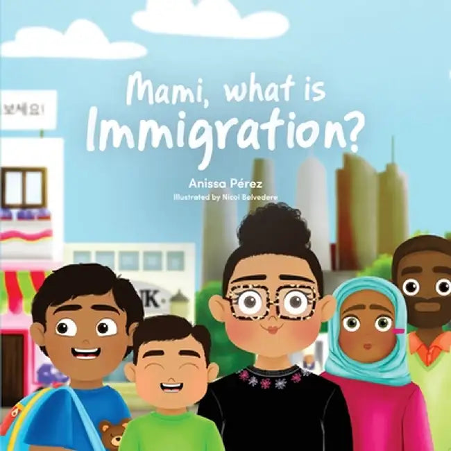 Mami, What is Immigration? by Pérez, Anissa