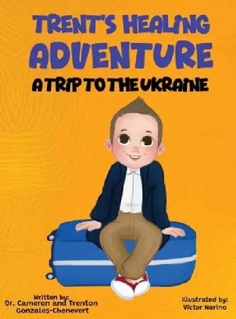 The Ukraine: Trenton's Healing Journey by Gonzales-Chenevert, Trenton Gonzales-Chenevert, Michael Chenevert
