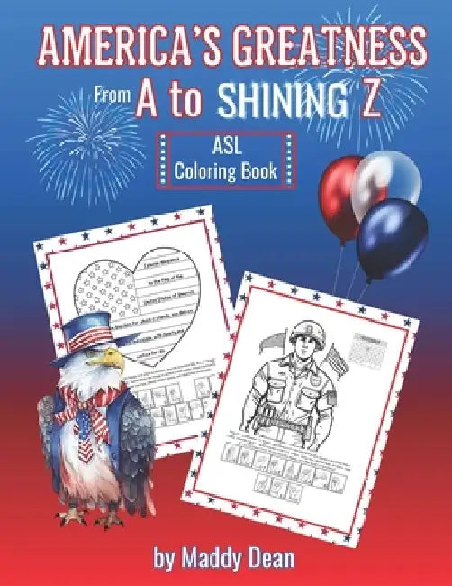 America's Greatness From A to Shining Z: ASL Coloring Book: Learn About American History and the Fundamentals of American Sign Language by 1 Smart Cookie Publications