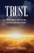 Trust: What religions don't tell you but God wants you to know by Gordon A. Dickson