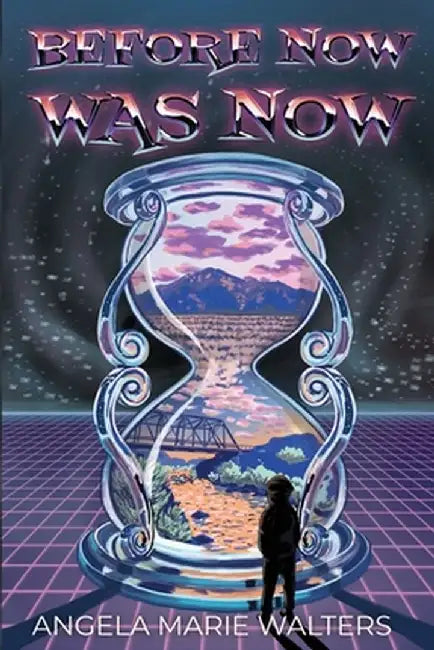 Before Now Was Now by Angela M. Walters