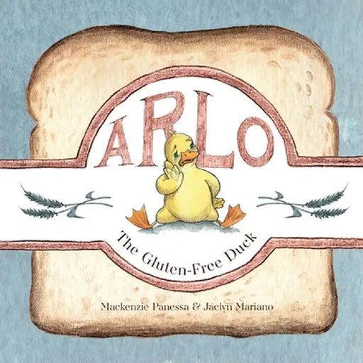Arlo - The Gluten-Free Duck: A Heartwarming Story About Food Sensitivities and Finding Alternatives by Mackenzie Panessa