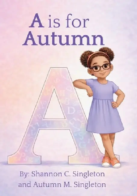 A is for Autumn by Shannon C. Singleton, Autumn M. Singleton