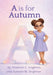 A is for Autumn by Shannon C. Singleton, Autumn M. Singleton