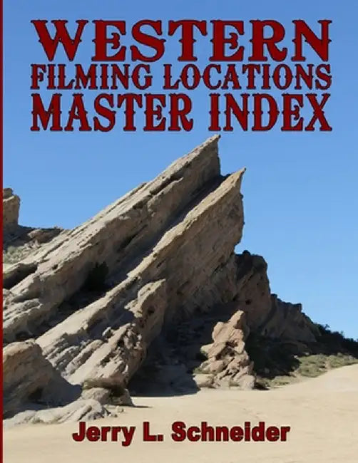 Western Filming Locations Master Index by Schneider, Jerry L.