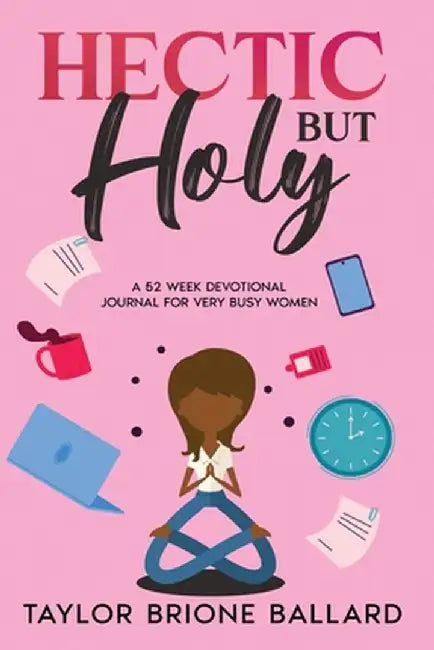 Hectic but Holy by Taylor B. Ballard