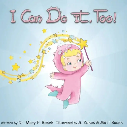 I Can Do It, Too! by Matt Bosek, S. Zakos, Mary F. Bosek