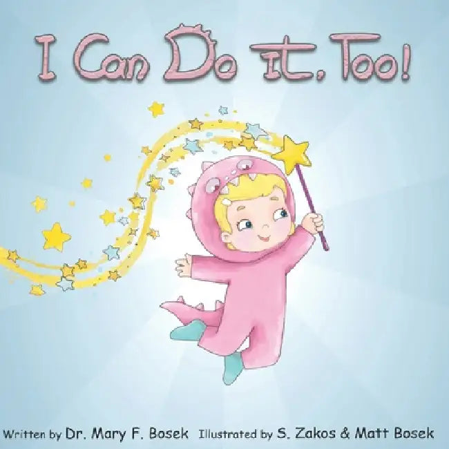 I Can Do It, Too! by Matt Bosek, S. Zakos, Mary F. Bosek