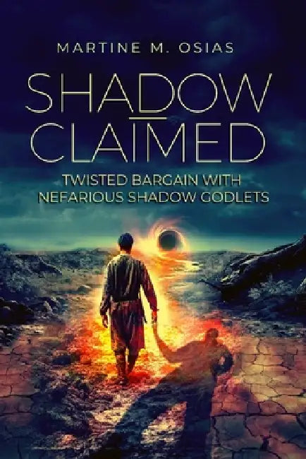 Shadow-Claimed: Twisted Bargain with Nefarious Shadow Godlets by Martine M. Osias