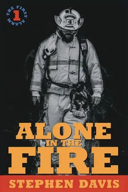Alone in the Fire: The First Alarm by Stephen Davis