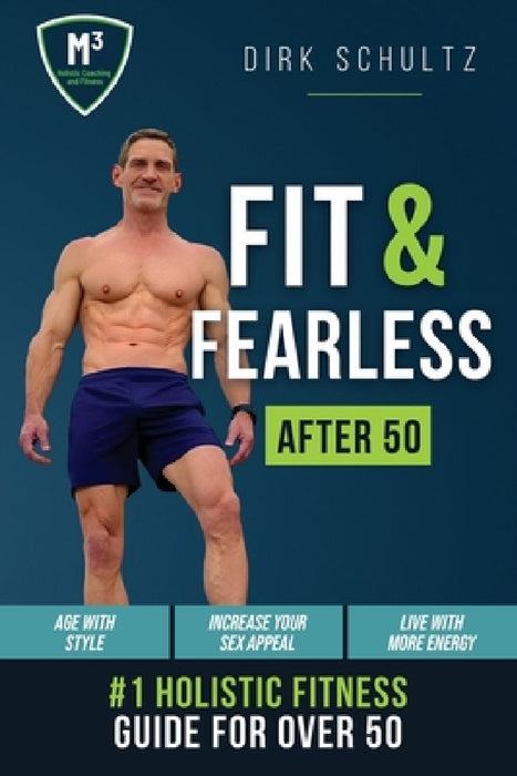 Fit and Fearless After 50 by Dirk Schultz