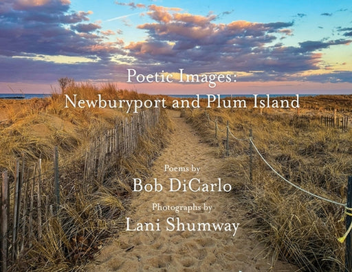 Poetic Images: Newburyport and Plum Island by Bob Dicarlo, Lani Shumway