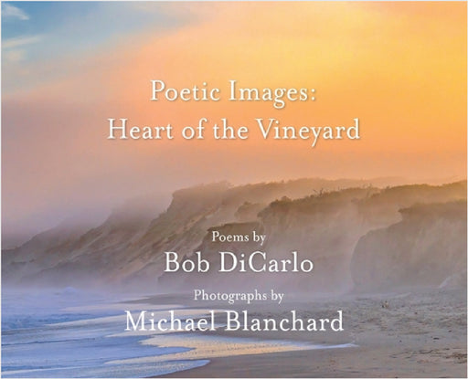 Poetic Images: Heart of the Vineyard by Bob Dicarlo, Michael Blanchard