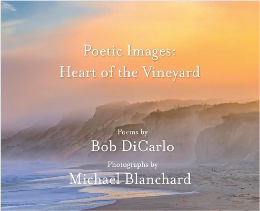 Poetic Images: Heart of the Vineyard by Bob Dicarlo, Michael Blanchard