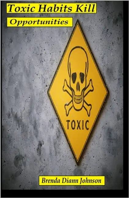 Toxic Habits Kill Opportunities by Johnson, Brenda DiAnn