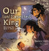 Our (un)Expected King: Revisiting the Birth of Jesus by Daniela Coats, Indira Zuleta