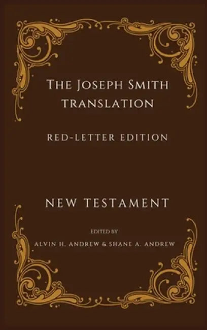 Joseph Smith Translation Red-Letter Edition New Testament by Alvin H. Andrew