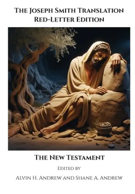 The Joseph Smith Translation, Red-Letter Edition, New Testament by Alvin H. Andrew