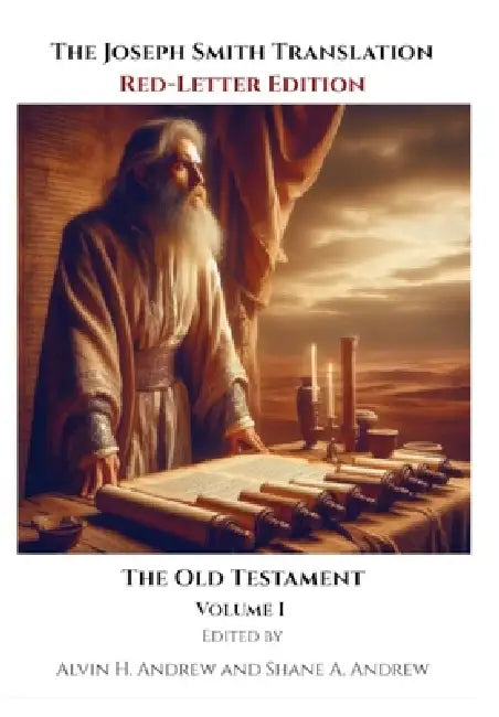The Joseph Smith Translation, Red-Letter Edition, Old Testament, Volume I by Alvin H. Andrew