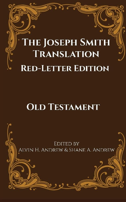 The Joseph Smith Translation, Red-Letter Edition, Old Testament by Alvin H. Andrew