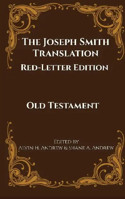 The Joseph Smith Translation, Red-Letter Edition, Old Testament by Alvin H. Andrew