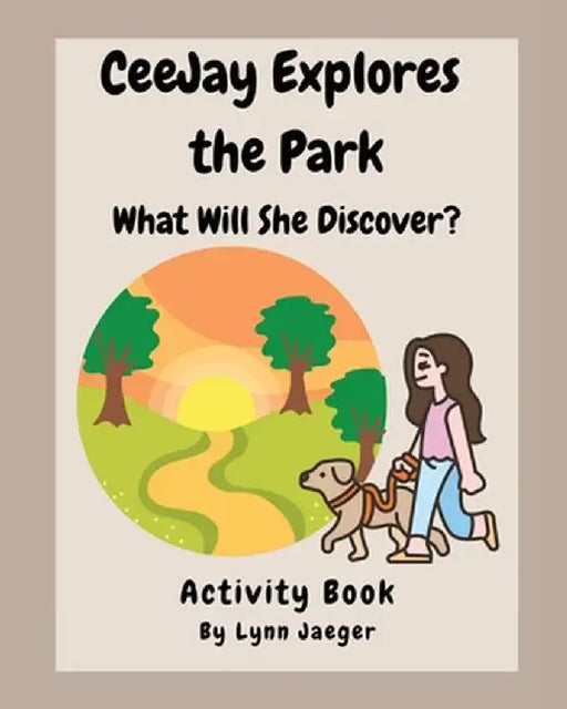 CeeJay Explores the Park: What Will She Discover? by Jaeger, Lynn