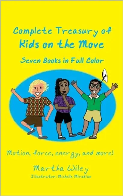 Complete Treasury of Kids on the Move: Motion, Force, Energy and More by Wiley, Martha