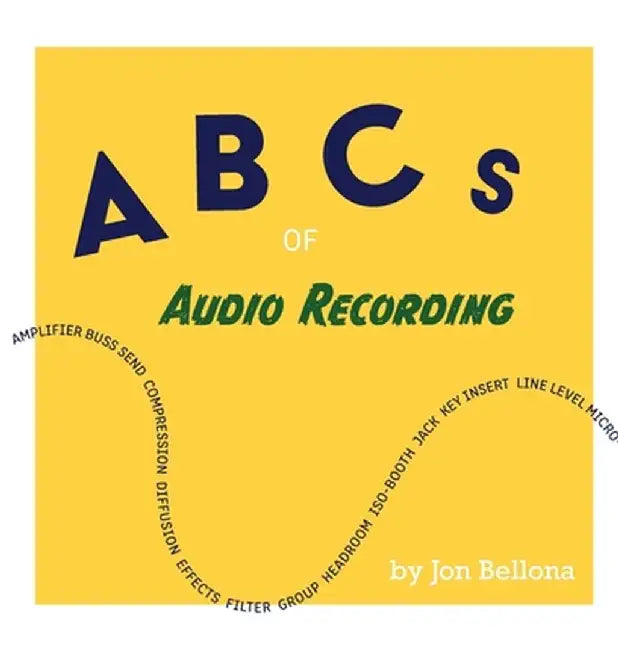 ABCs of Audio Recording by Jon Bellona