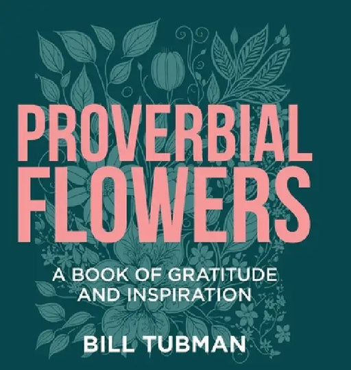 Proverbial Flowers: A Book of Gratitude and Inspiration by Bill Tubman