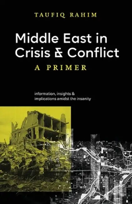 Middle East in Crisis and Conflict: A Primer by Taufiq Rahim
