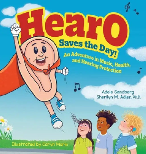 Hearo Saves the Day: An Adventure in Music, Health, and Hearing Protection by Adele Sandberg, Sherilyn M. Adler, Caryn Marie