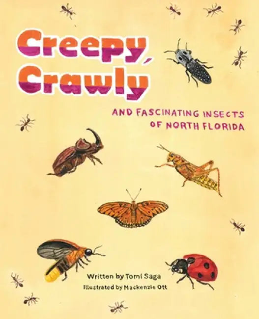 Creepy, Crawly and Fascinating Insects of North Florida by Saga, Tomi