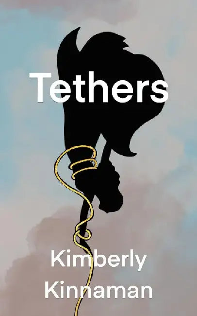 Tethers by Kimberly Kinnaman