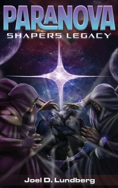Paranova: Shapers Legacy by Joel D. Lundberg