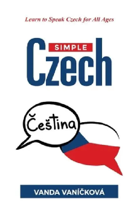 Simple Czech: Learn to Speak Czech for All Ages by Vanda Vaníčková