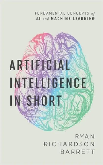 Artificial Intelligence in Short by Barrett, Ryan Richardson