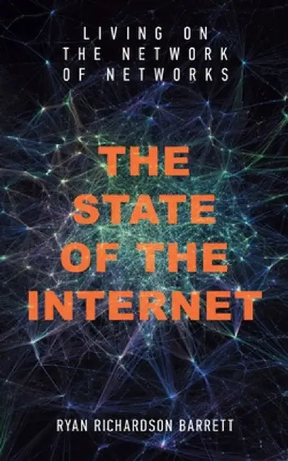 The State of the Internet: Living on the Network of Networks by Barrett, Ryan Richardson