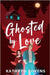 Ghosted by Love by Covens, Kathryn