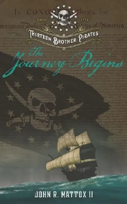 Thirteen Brother Pirates: The Journey Begins by John R., II Mattox