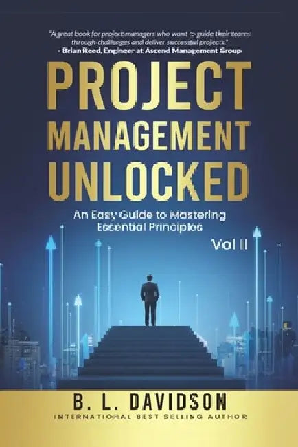 Project Management Unlocked Vol II: An Easy Guide to Mastering Essential Principles by Bronnie Davidson