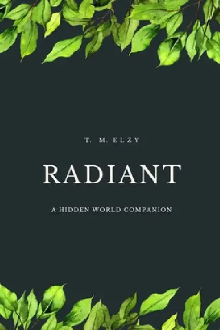 Radiant: A Hidden World Companion by T. M. Elzy